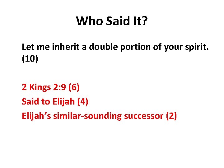 Who Said It? Let me inherit a double portion of your spirit. (10) 2