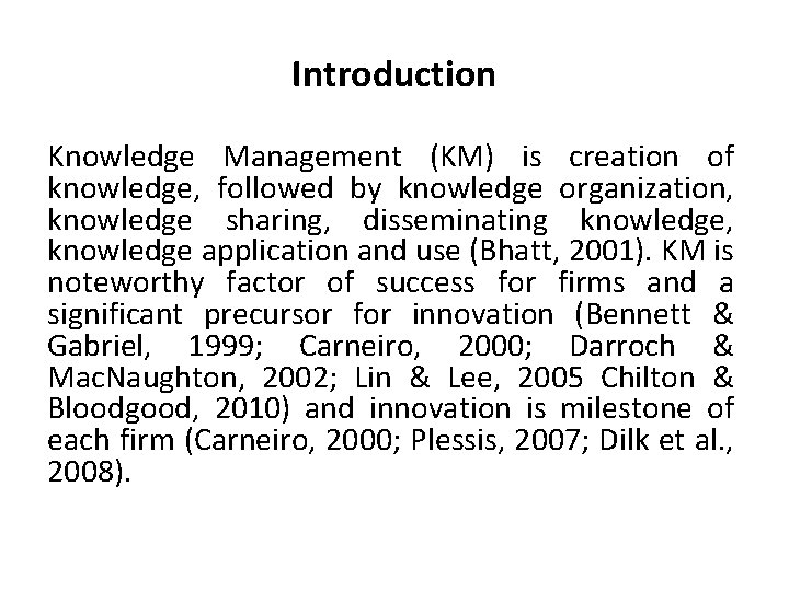 Introduction Knowledge Management (KM) is creation of knowledge, followed by knowledge organization, knowledge sharing,