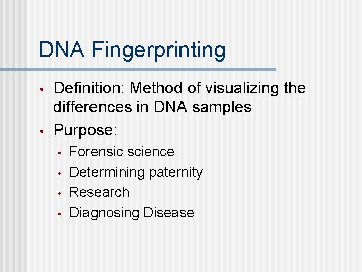 DNA Fingerprinting • • Definition: Method of visualizing the differences in DNA samples Purpose: