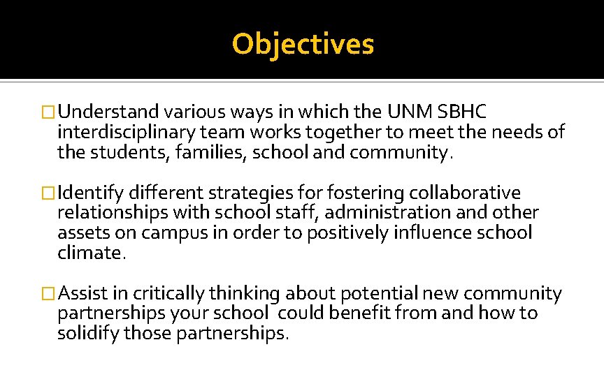 Objectives �Understand various ways in which the UNM SBHC interdisciplinary team works together to