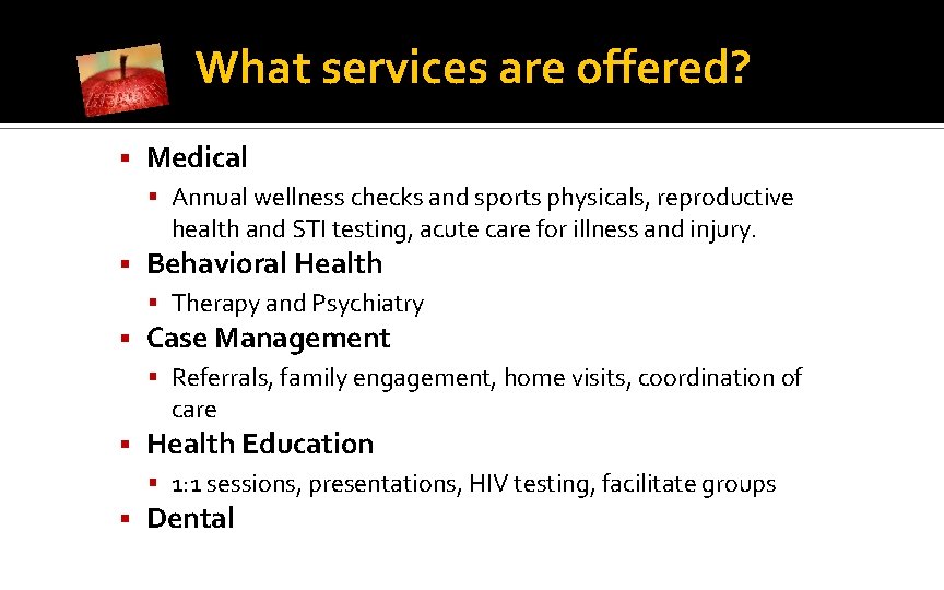 What services are offered? § Medical § Annual wellness checks and sports physicals, reproductive