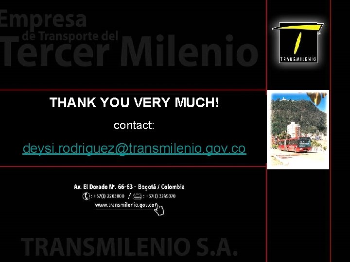 THANK YOU VERY MUCH! contact: deysi. rodriguez@transmilenio. gov. co 