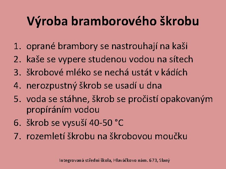 Výroba bramborového škrobu 1. 2. 3. 4. 5. oprané brambory se nastrouhají na kaši