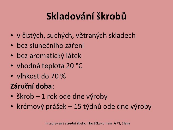 Skladování škrobů • v čistých, suchých, větraných skladech • bez slunečního záření • bez