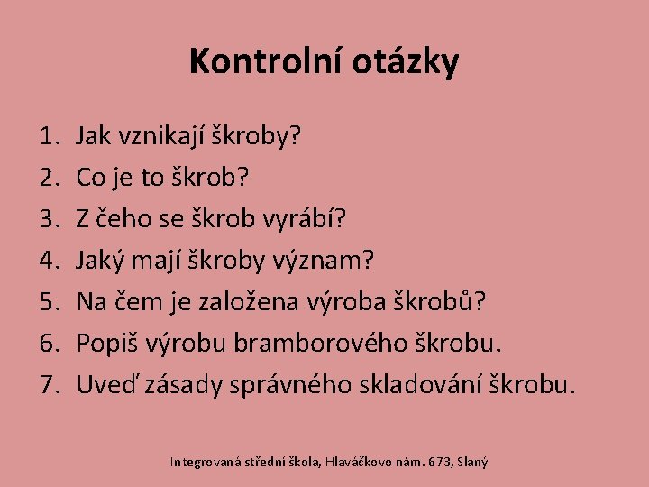 Kontrolní otázky 1. 2. 3. 4. 5. 6. 7. Jak vznikají škroby? Co je