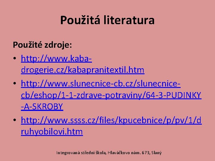 Použitá literatura Použité zdroje: • http: //www. kabadrogerie. cz/kabapranitextil. htm • http: //www. slunecnice-cb.