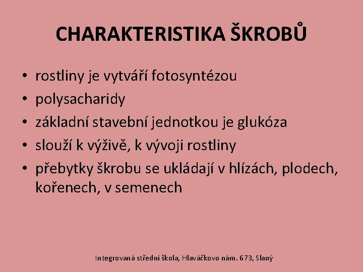 CHARAKTERISTIKA ŠKROBŮ • • • rostliny je vytváří fotosyntézou polysacharidy základní stavební jednotkou je