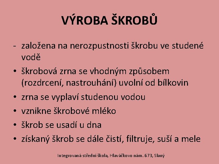 VÝROBA ŠKROBŮ - založena na nerozpustnosti škrobu ve studené vodě • škrobová zrna se