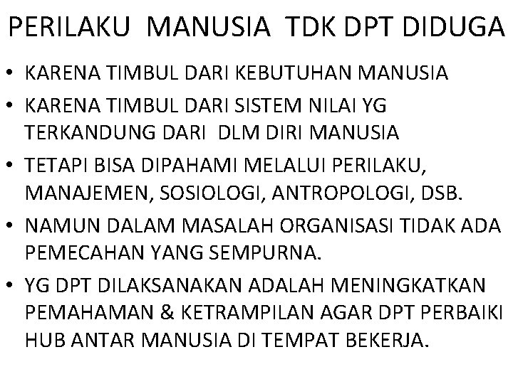 PERILAKU MANUSIA TDK DPT DIDUGA • KARENA TIMBUL DARI KEBUTUHAN MANUSIA • KARENA TIMBUL