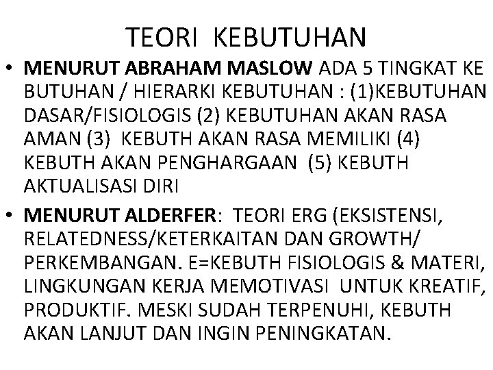 TEORI KEBUTUHAN • MENURUT ABRAHAM MASLOW ADA 5 TINGKAT KE BUTUHAN / HIERARKI KEBUTUHAN