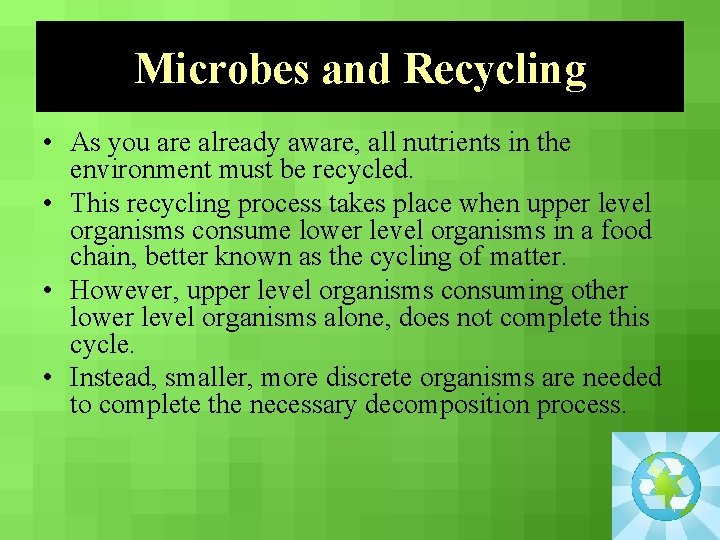 Microbes and Recycling • As you are already aware, all nutrients in the environment