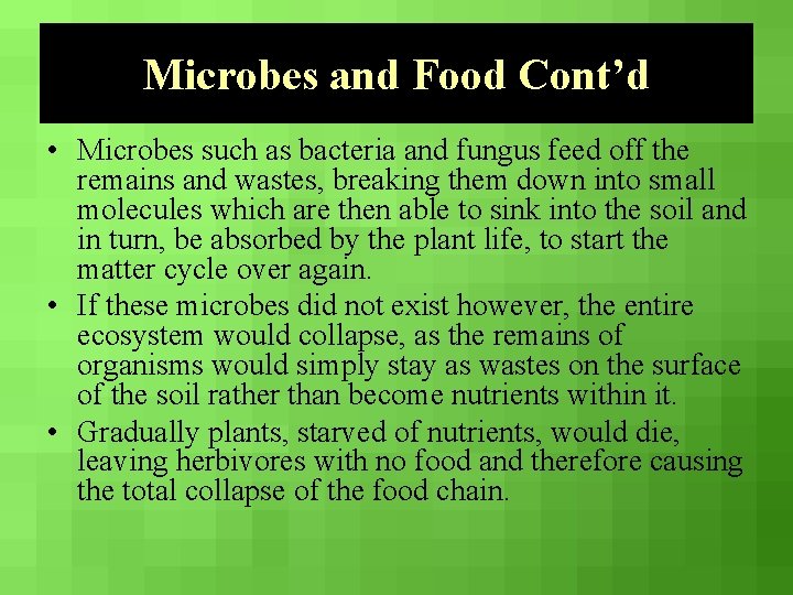 Microbes and Food Cont’d • Microbes such as bacteria and fungus feed off the