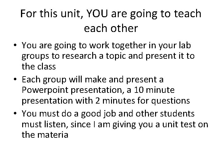 For this unit, YOU are going to teach other • You are going to