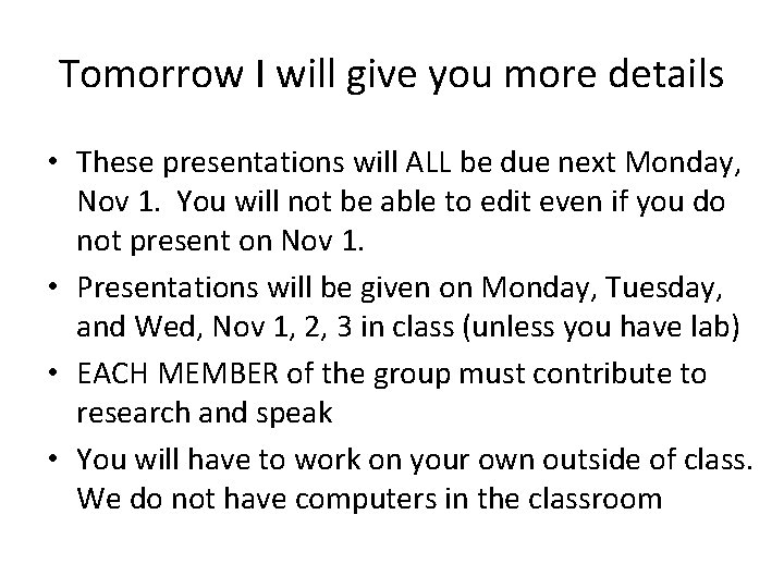 Tomorrow I will give you more details • These presentations will ALL be due