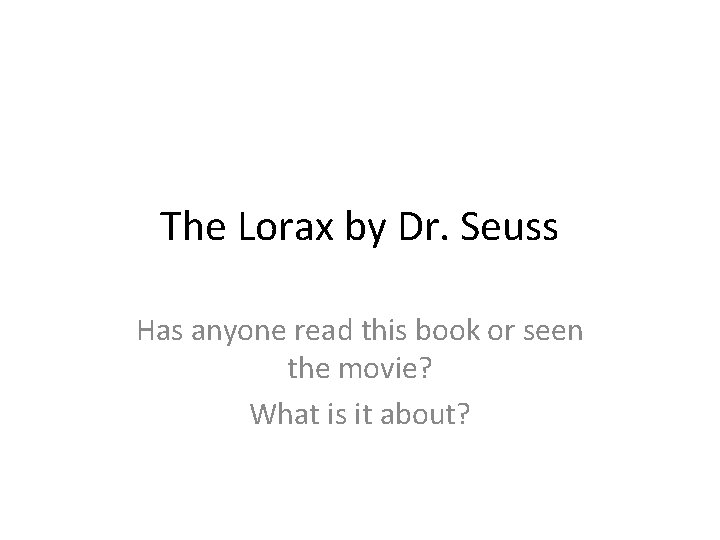 The Lorax by Dr. Seuss Has anyone read this book or seen the movie?