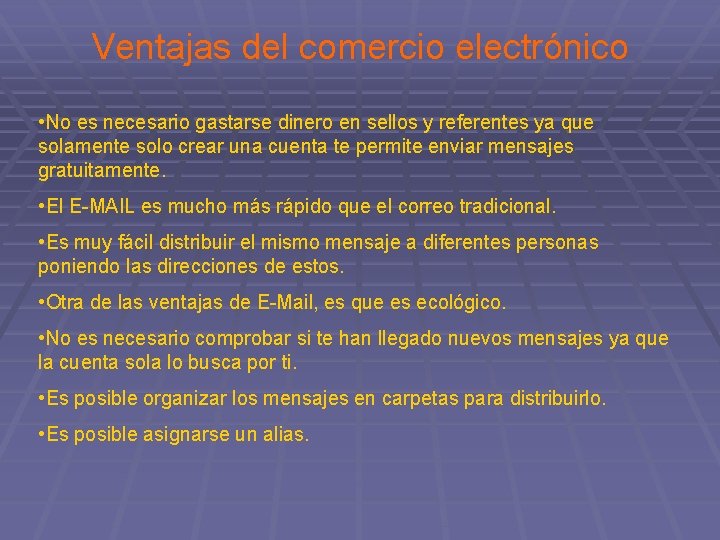 Ventajas del comercio electrónico • No es necesario gastarse dinero en sellos y referentes