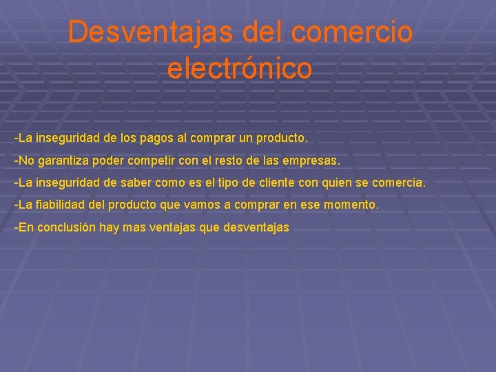 Desventajas del comercio electrónico -La inseguridad de los pagos al comprar un producto. -No