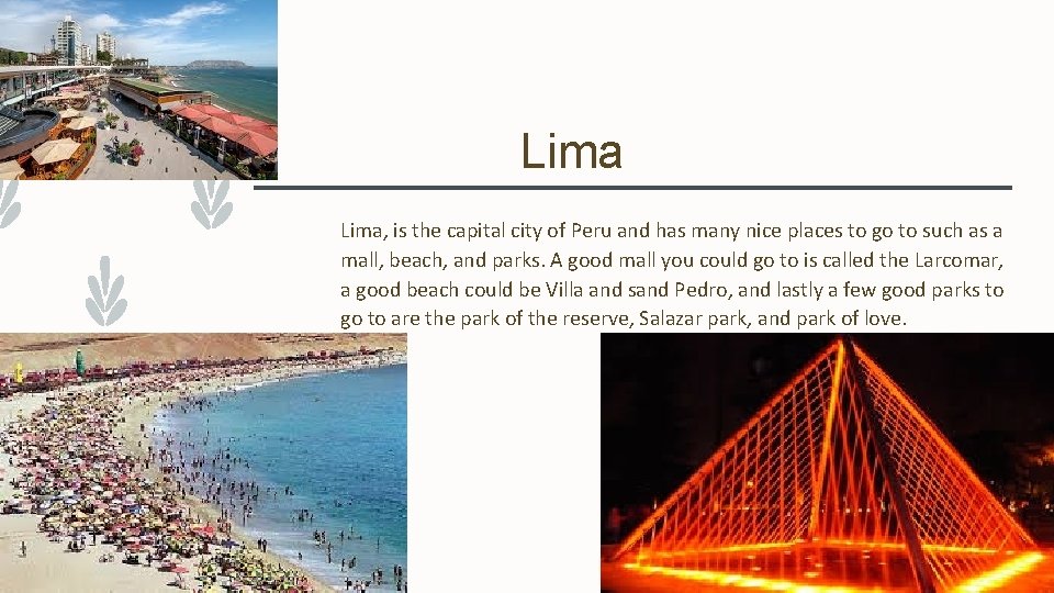 Lima, is the capital city of Peru and has many nice places to go