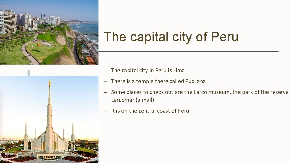 The capital city of Peru – The capital city in Peru is Lima –