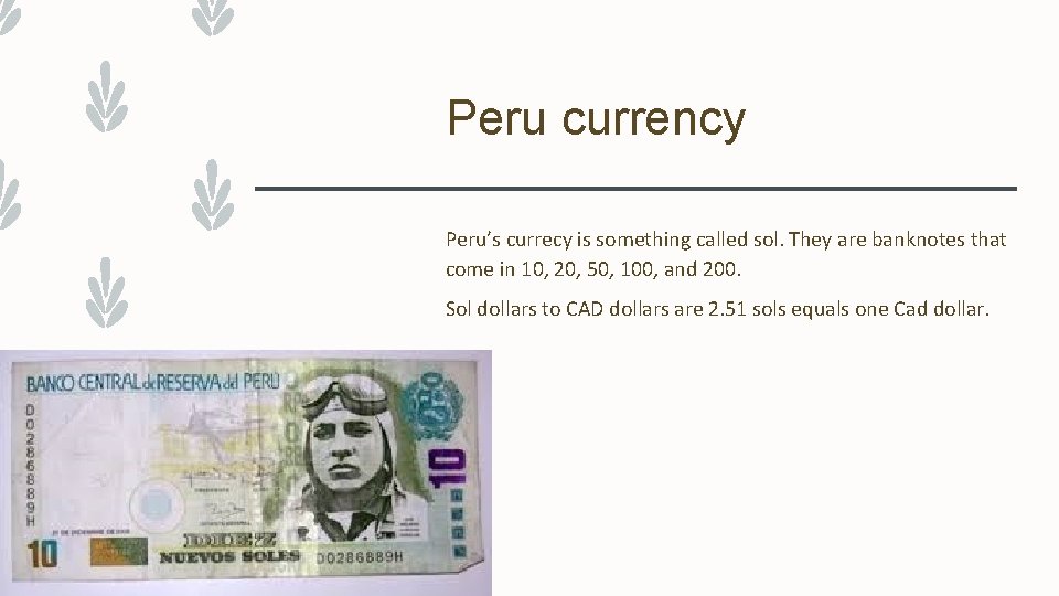 Peru currency Peru’s currecy is something called sol. They are banknotes that come in