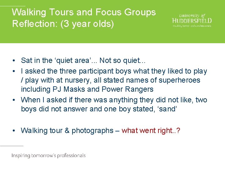 Walking Tours and Focus Groups Reflection: (3 year olds) • Sat in the ‘quiet