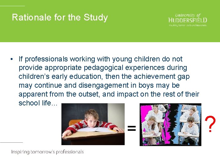 Rationale for the Study • If professionals working with young children do not provide