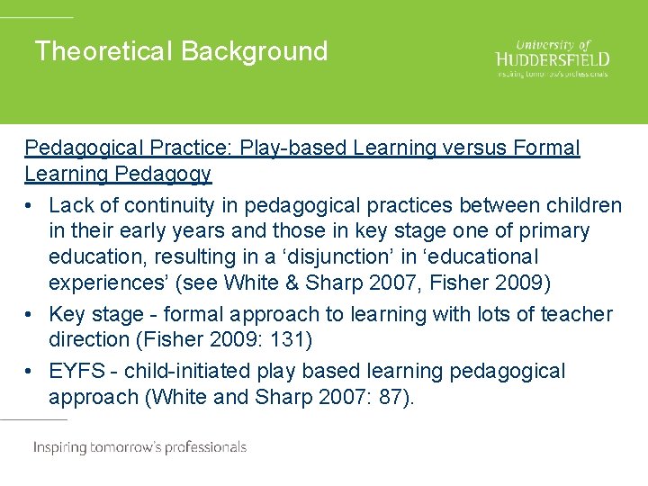 Theoretical Background Pedagogical Practice: Play-based Learning versus Formal Learning Pedagogy • Lack of continuity