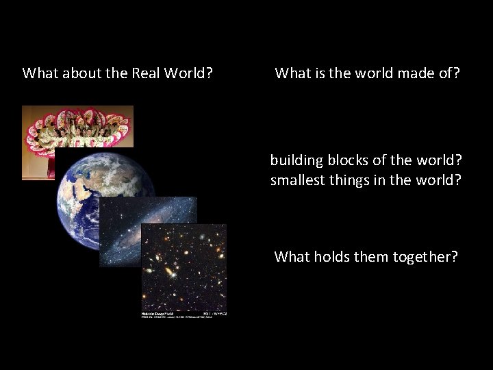 What about the Real World? What is the world made of? building blocks of