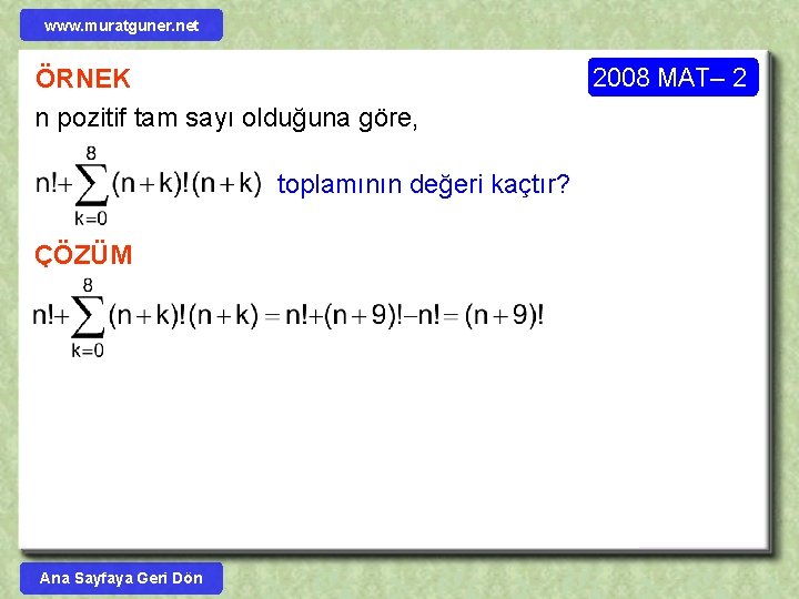 www. muratguner. net ÖRNEK n pozitif tam sayı olduğuna göre, 2008 MAT– 2 toplamının