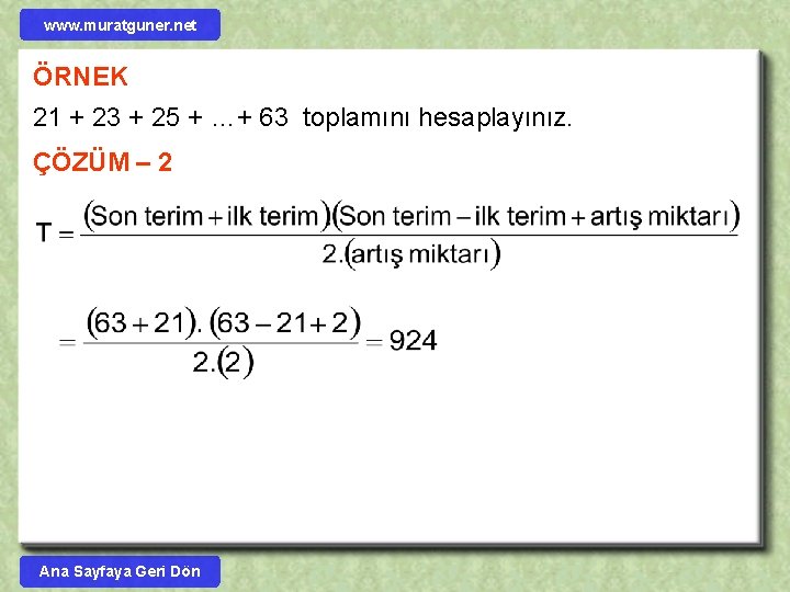 www. muratguner. net ÖRNEK 21 + 23 + 25 + …+ 63 toplamını hesaplayınız.