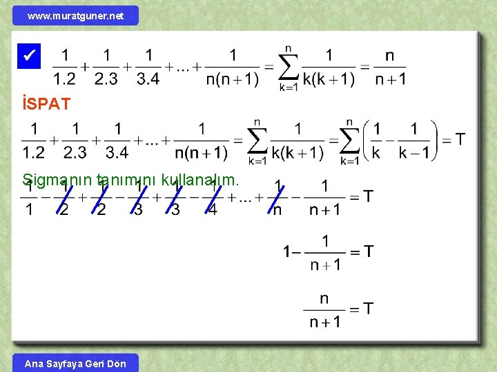 www. muratguner. net İSPAT ( Basit kesirlere ayırma metodu) Sigmanın tanımını kullanalım. Ana Sayfaya