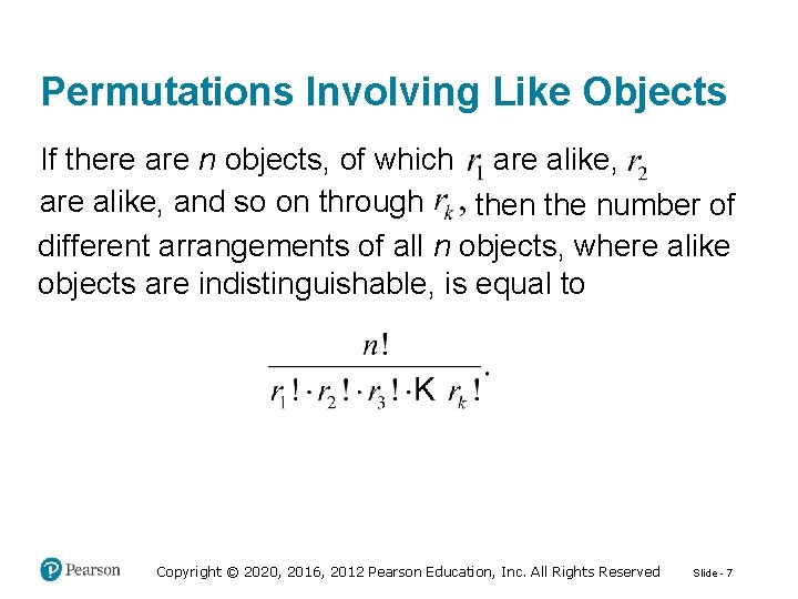 Permutations Involving Like Objects If there are n objects, of which are alike, and