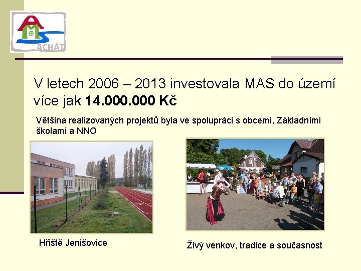 V letech 2006 – 2013 investovala MAS do území více jak 14. 000 Kč