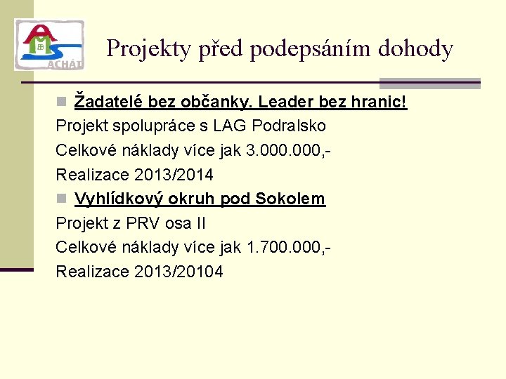 Projekty před podepsáním dohody n Žadatelé bez občanky. Leader bez hranic! Projekt spolupráce s