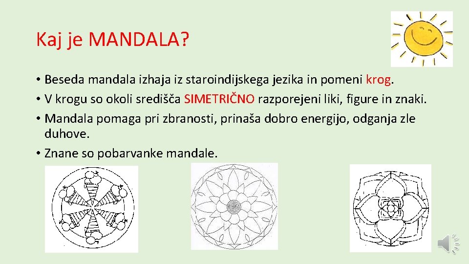 Kaj je MANDALA? • Beseda mandala izhaja iz staroindijskega jezika in pomeni krog. •