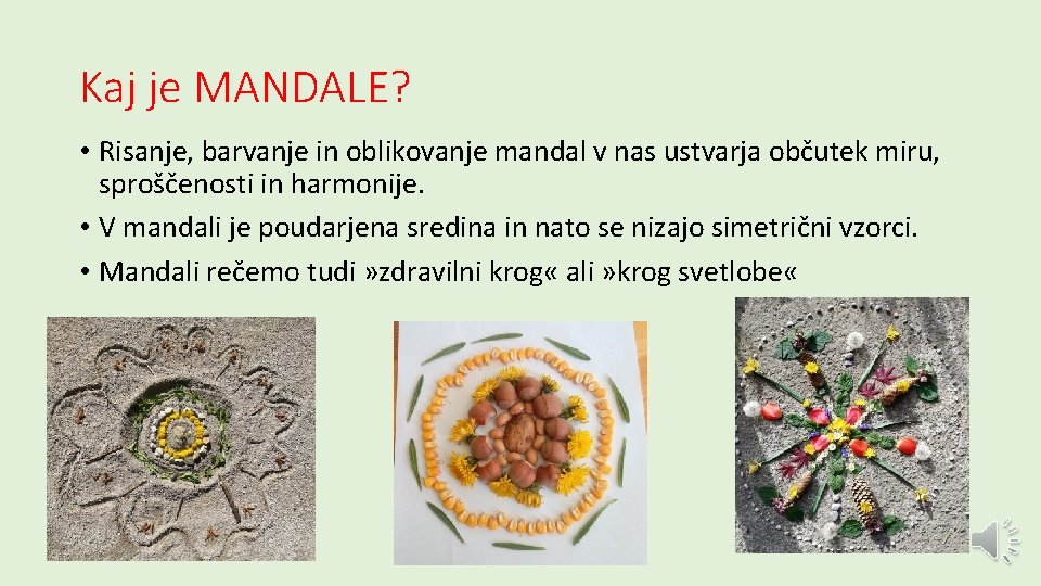 Kaj je MANDALE? • Risanje, barvanje in oblikovanje mandal v nas ustvarja občutek miru,