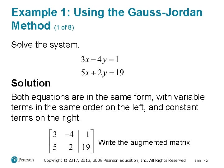Example 1: Using the Gauss-Jordan Method (1 of 8) Solve the system. Solution Both