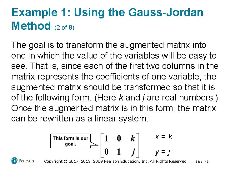 Example 1: Using the Gauss-Jordan Method (2 of 8) The goal is to transform