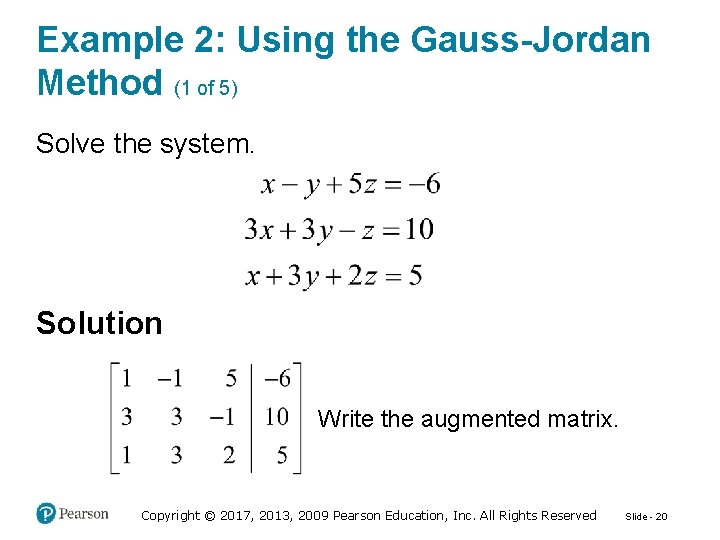 Example 2: Using the Gauss-Jordan Method (1 of 5) Solve the system. Solution Write