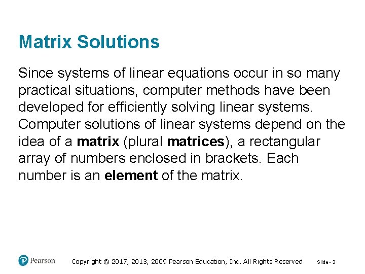 Matrix Solutions Since systems of linear equations occur in so many practical situations, computer