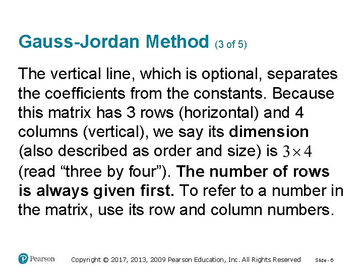 Gauss-Jordan Method (3 of 5) The vertical line, which is optional, separates the coefficients
