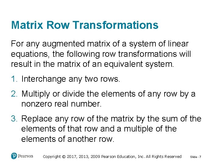 Matrix Row Transformations For any augmented matrix of a system of linear equations, the