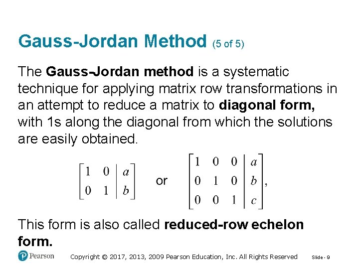 Gauss-Jordan Method (5 of 5) The Gauss-Jordan method is a systematic technique for applying