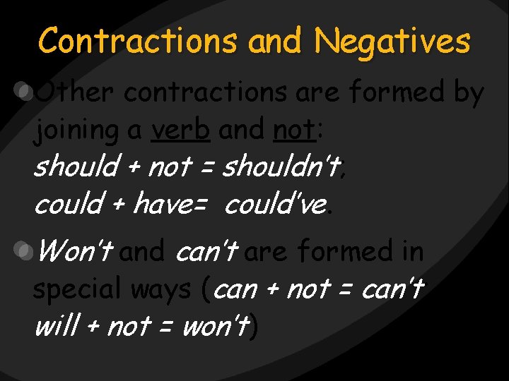 Contractions and Negatives Other contractions are formed by joining a verb and not: should