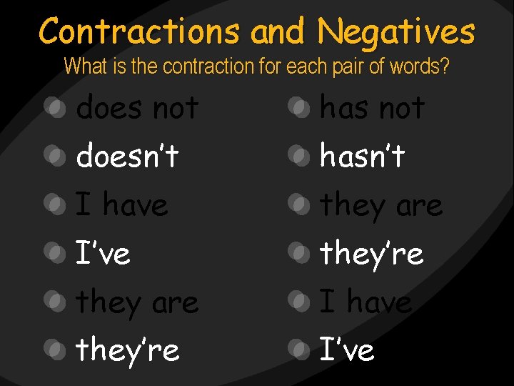 Contractions and Negatives What is the contraction for each pair of words? does not