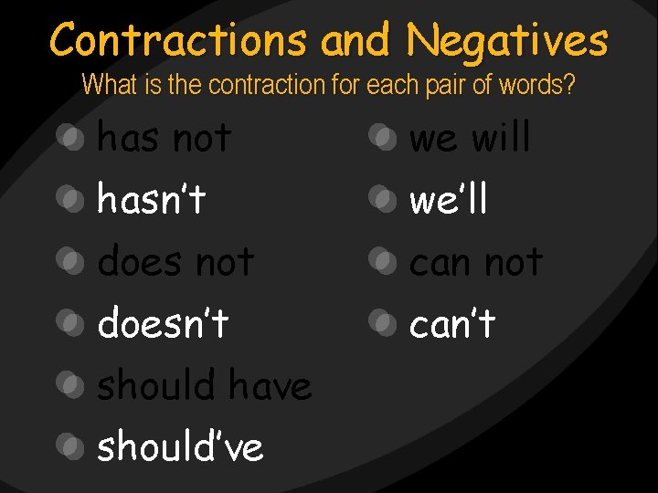 Contractions and Negatives What is the contraction for each pair of words? has not