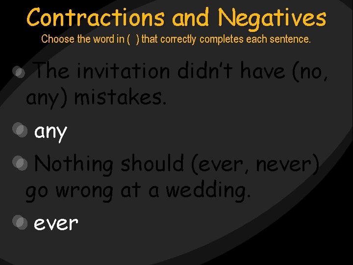 Contractions and Negatives Choose the word in ( ) that correctly completes each sentence.
