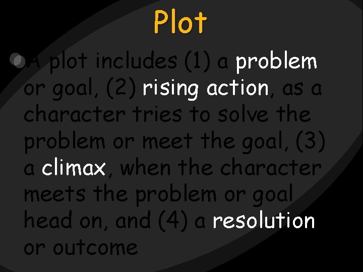 Plot A plot includes (1) a problem or goal, (2) rising action, as a