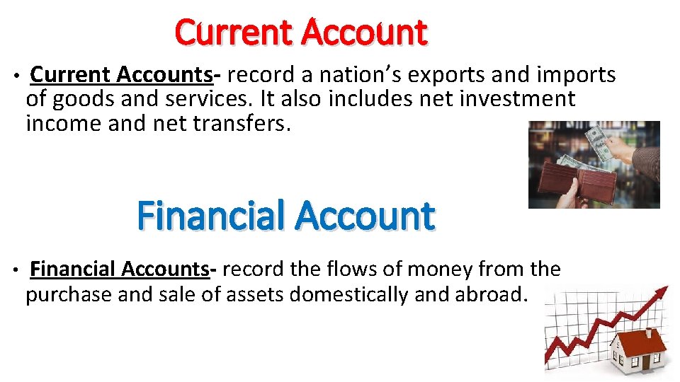 Current Account • Current Accounts- record a nation’s exports and imports of goods and