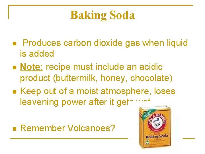Baking Soda n n Produces carbon dioxide gas when liquid is added Note: recipe